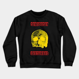 Seriously disturbed Crewneck Sweatshirt